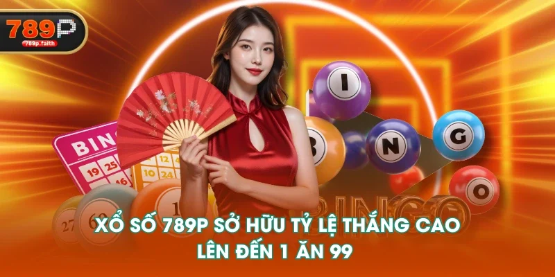 Xổ số 789P sở hữu tỷ lệ thắng cao, lên đến 1 ăn 99 