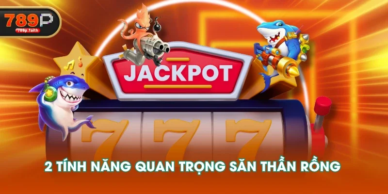 2 tính năng quan trọng săn Thần Rồng