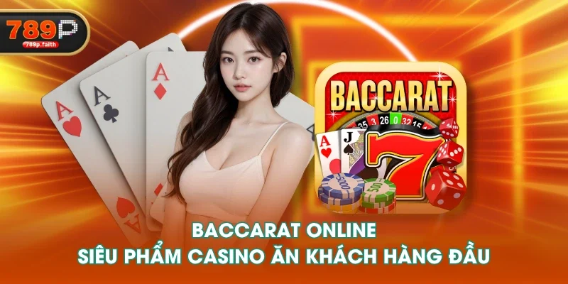 Baccarat online siêu phẩm casino ăn khách hàng đầu