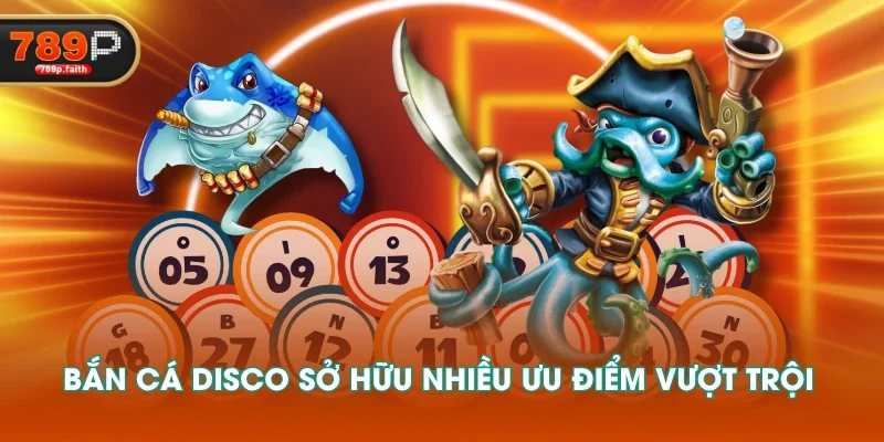 Bắn Cá Disco sở hữu nhiều ưu điểm vượt trội