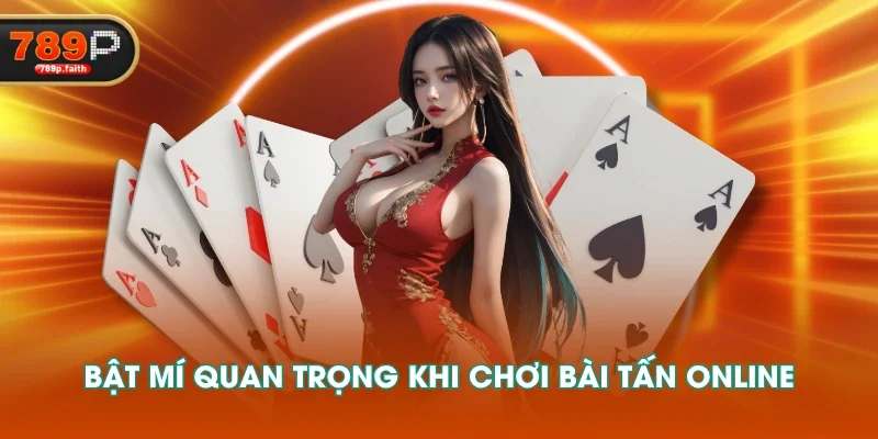 Bật mí quan trọng khi chơi Bài Tấn online