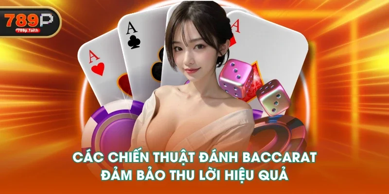 Các chiến thuật đánh baccarat đảm bảo thu lời hiệu quả