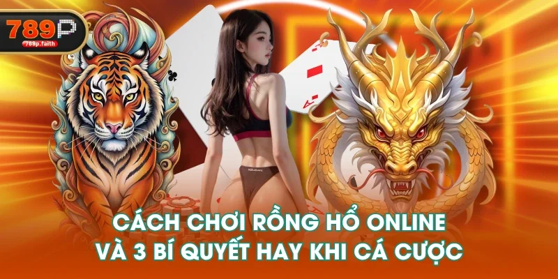 Cách Chơi Rồng Hổ Online