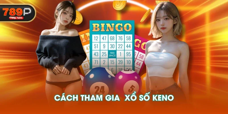 Cách tham gia  Xổ Số Keno