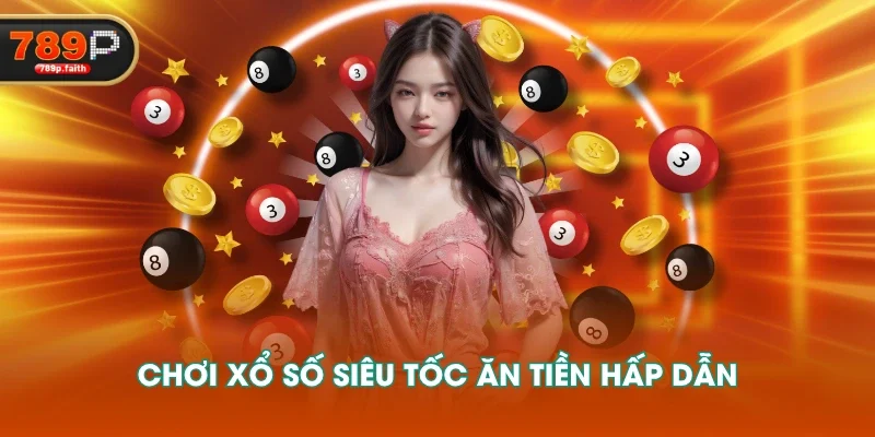 Chơi Xổ Số Siêu Tốc ăn tiền hấp dẫn