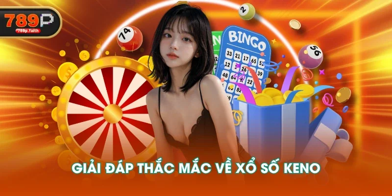 Giải đáp thắc mắc về Xổ Số Keno