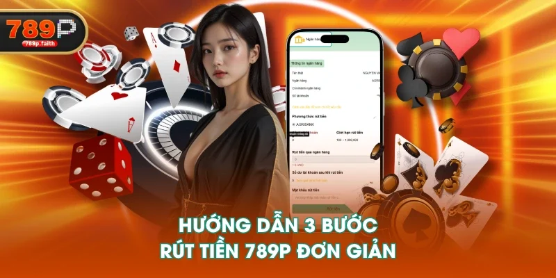 Hướng dẫn 3 bước rút tiền 789P đơn giản