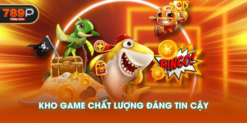 Kho game chất lượng đáng tin cậy