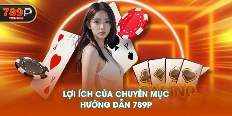 Lợi ích của chuyên mục hướng dẫn 789P 