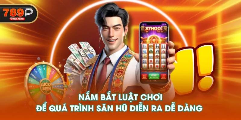 Nắm bắt luật chơi để quá trình săn hũ diễn ra dễ dàng 