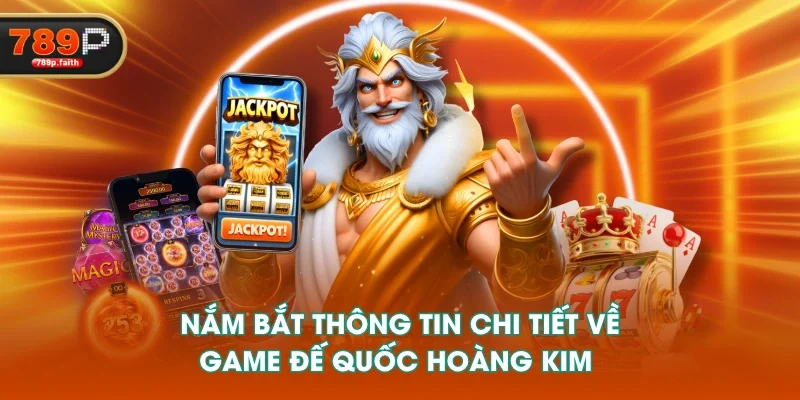 Nắm bắt thông tin chi tiết về game Đế Quốc Hoàng Kim 