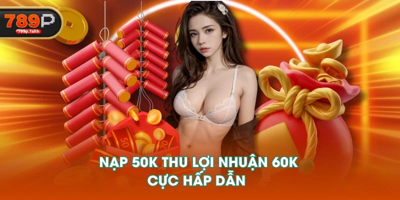 Nạp 50K thu lợi nhuận 60K cực hấp dẫn