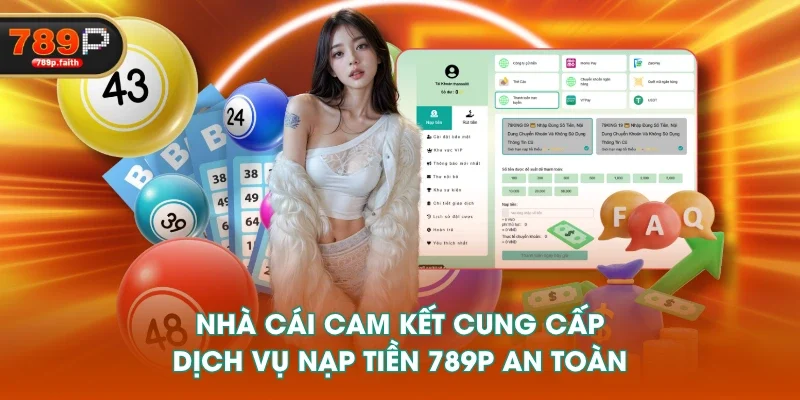 Nhà cái cam kết cung cấp dịch vụ nạp tiền 789P an toàn