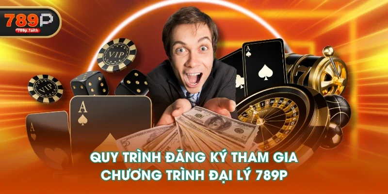 Quy trình đăng ký tham gia chương trình đại lý 789P