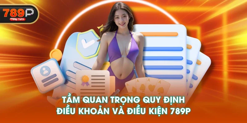Tầm quan trọng quy định điều khoản và điều kiện 789P