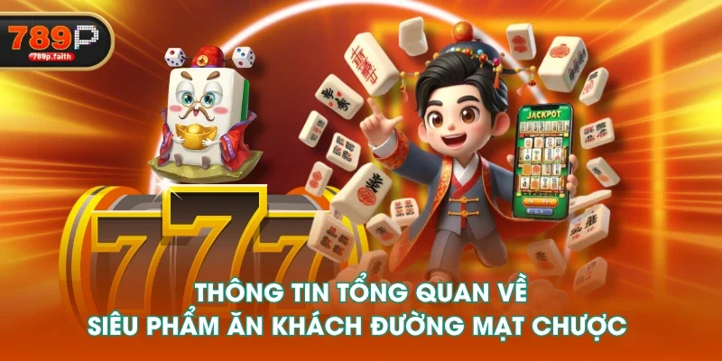 Thông tin tổng quan về siêu phẩm ăn khách Đường Mạt Chược 