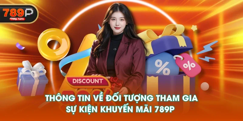 Thông tin về đối tượng tham gia sự kiện khuyến mãi 789P