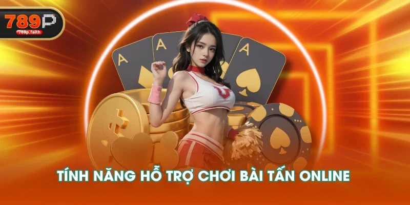 Tính năng hỗ trợ chơi Bài Tấn online