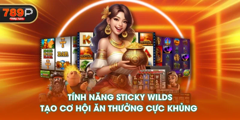 Tính năng Sticky Wilds tạo cơ hội ăn thưởng cực khủng 