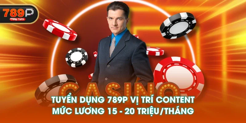 Tuyển dụng 789P vị trí Content mức lương 15 - 20 triệu/tháng